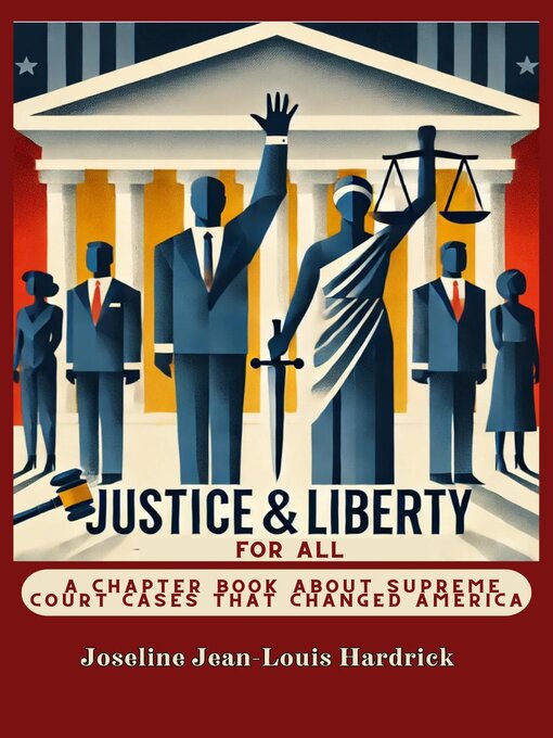 Title details for Justice & Liberty for All--A Chapter Book About Supreme Court Cases That Changed America by Joseline Hardrick - Available